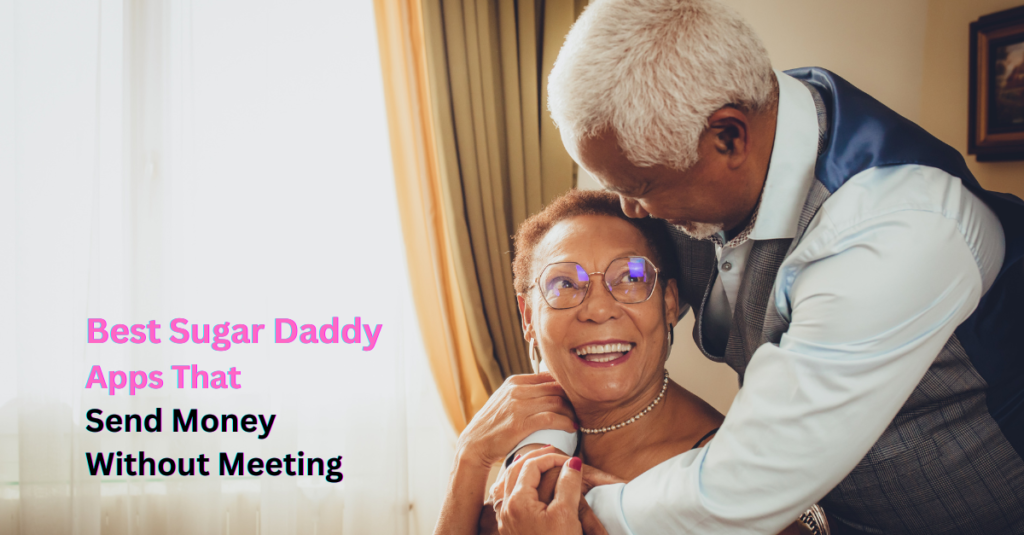 Best Sugar Daddy Apps That Send Money Without Meeting