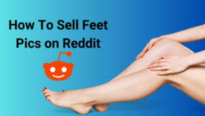 How to Sell Feet Pics Reddit