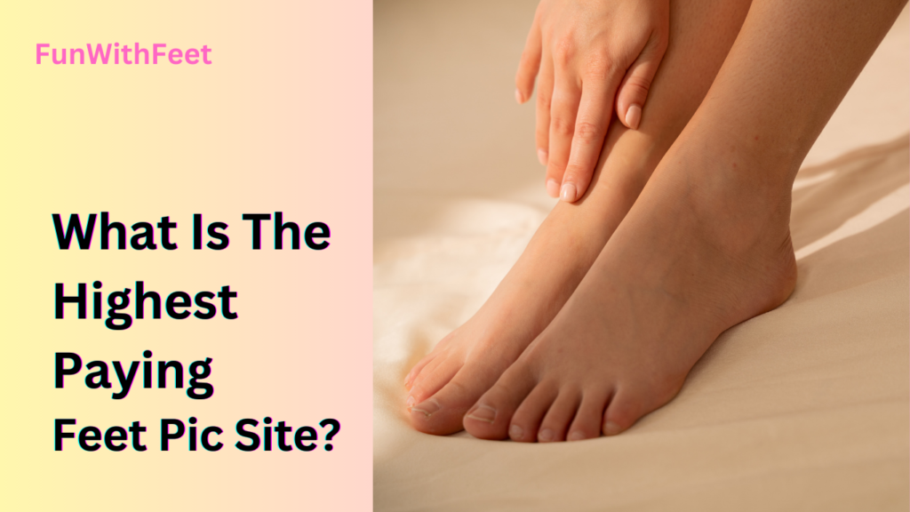 What Is The Highest Paying Feet Pic Site?